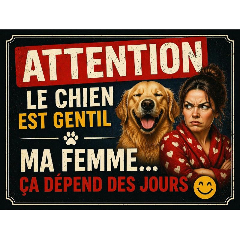 Plaque métal vintage humour chien « Attention le chien est gentil ma femme ça dépend des jours »