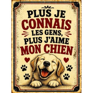 Plaque métal vintage humour chien « Plus je connais les gens plus j’aime mon chien »