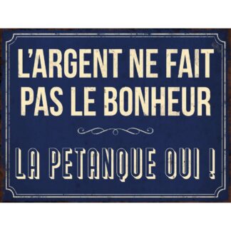 Plaque L'argent ne fait pas le bonheur La Pétanque Oui en aluminium humour rigolo fun