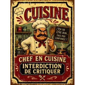 Plaque métal cuisine « Chef en cuisine interdiction de critiquer »