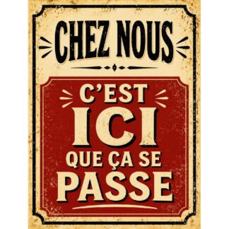 Plaque métal déco « Chez nous c’est ici que ça se passe »
