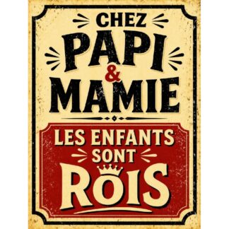 Plaque métal déco « Chez papi & mamie les enfants sont rois »