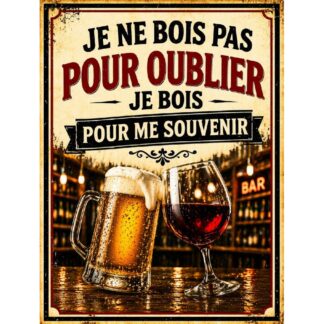Plaque métal humour « Je ne bois pas pour oublier je bois pour me souvenir »