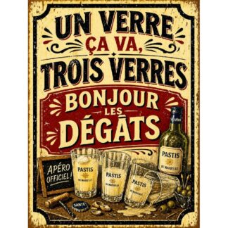 Plaque métal humour pastis « Un verre ça va, trois verres bonjour les dégâts »